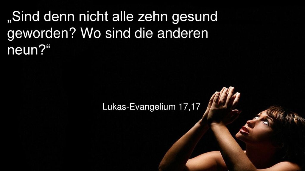 „Sind denn nicht alle zehn gesund geworden Wo sind die anderen neun