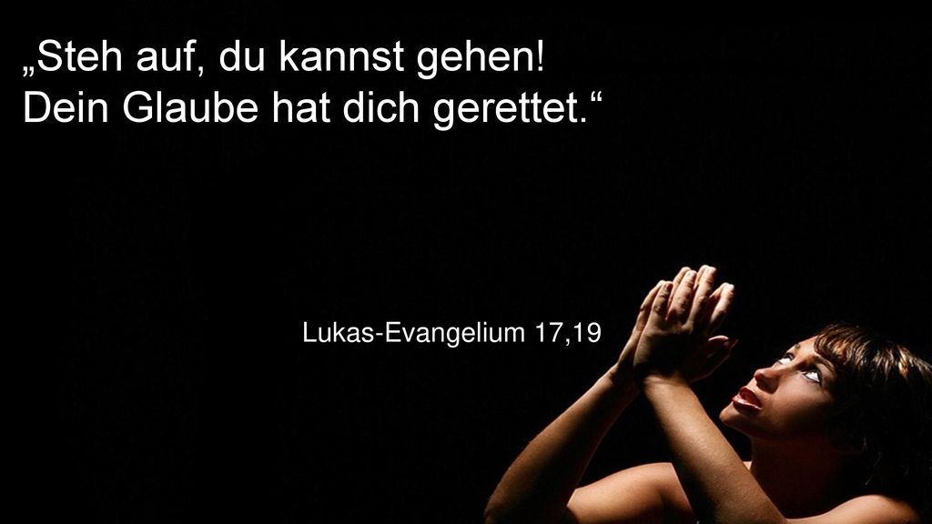 „Steh auf, du kannst gehen! Dein Glaube hat dich gerettet.
