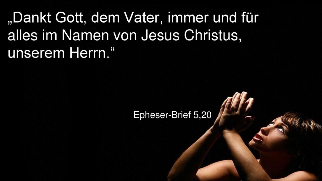 „Dankt Gott, dem Vater, immer und für alles im Namen von Jesus Christus, unserem Herrn.
