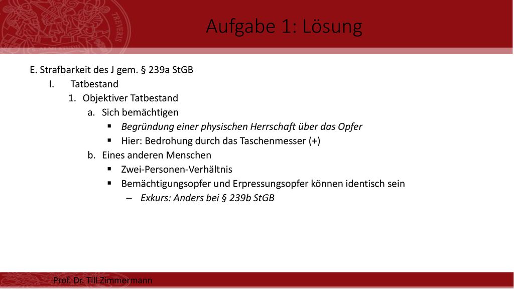 Aufgabe 1: Lösung E. Strafbarkeit des J gem. § 239a StGB Tatbestand