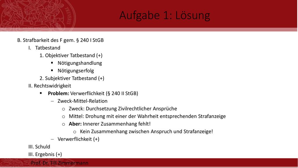 Aufgabe 1: Lösung B. Strafbarkeit des F gem. § 240 I StGB Tatbestand