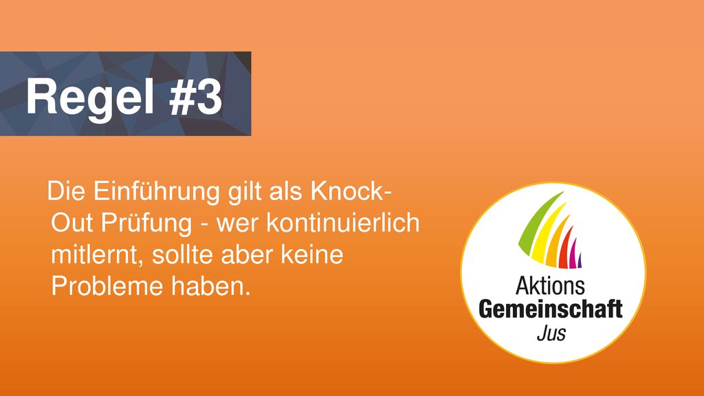 Regel #3 Die Einführung gilt als Knock-Out Prüfung - wer kontinuierlich mitlernt, sollte aber keine Probleme haben.