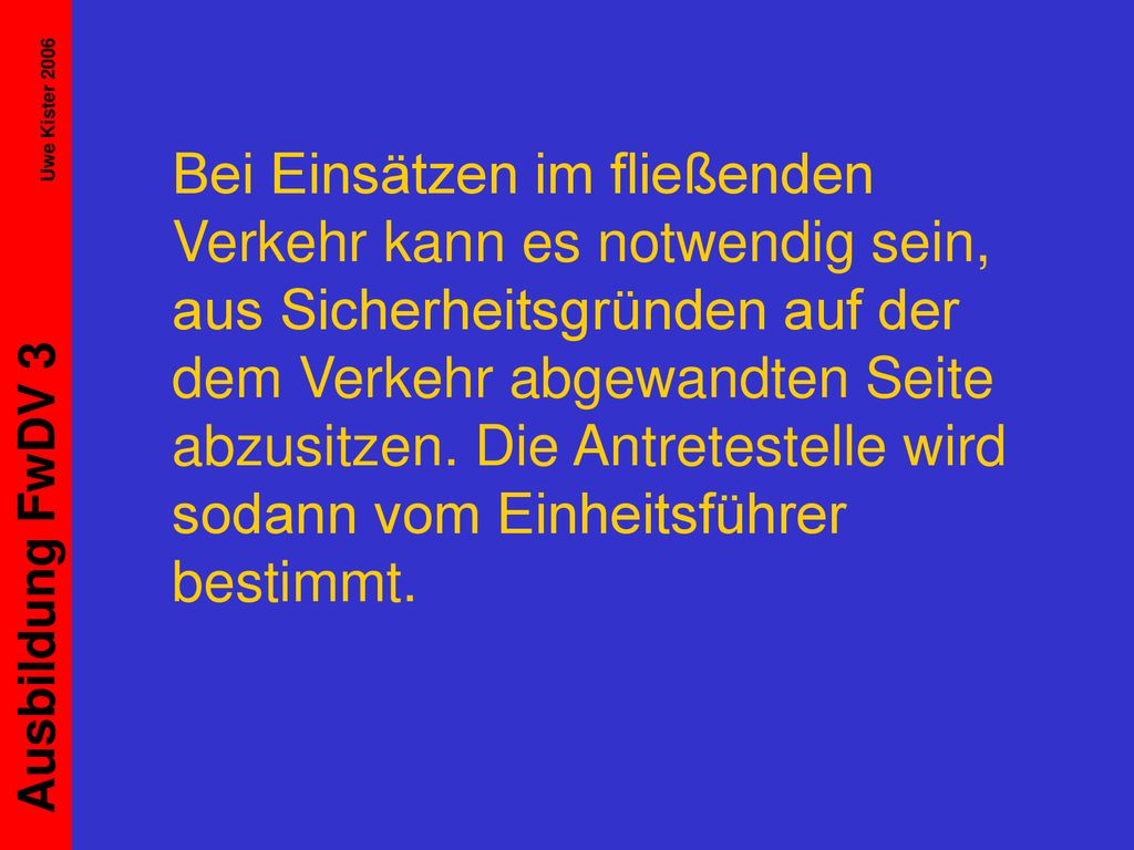 Bei Einsätzen im fließenden Verkehr kann es notwendig sein, aus Sicherheitsgründen auf der dem Verkehr abgewandten Seite abzusitzen.