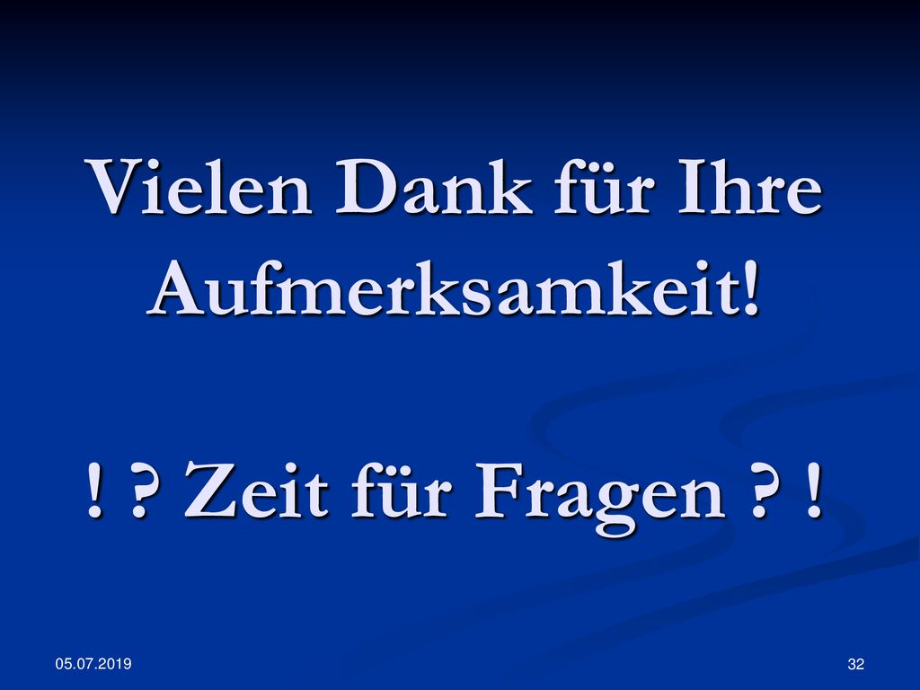 Vielen Dank für Ihre Aufmerksamkeit! ! Zeit für Fragen !