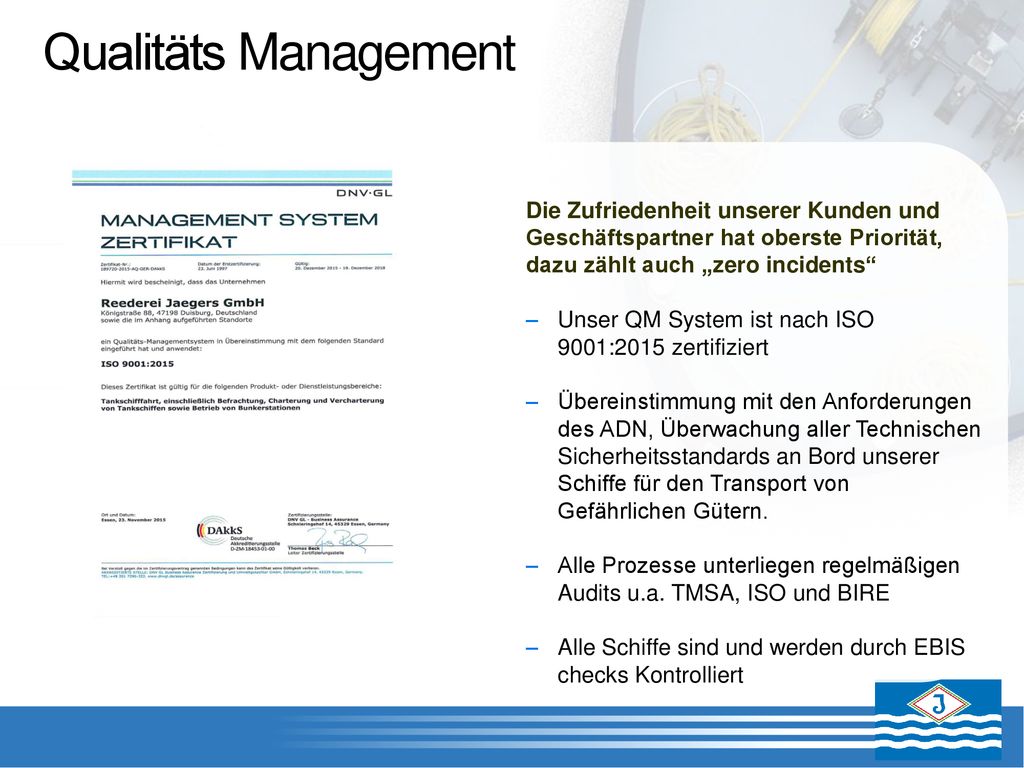 Qualitäts Management Die Zufriedenheit unserer Kunden und Geschäftspartner hat oberste Priorität, dazu zählt auch „zero incidents