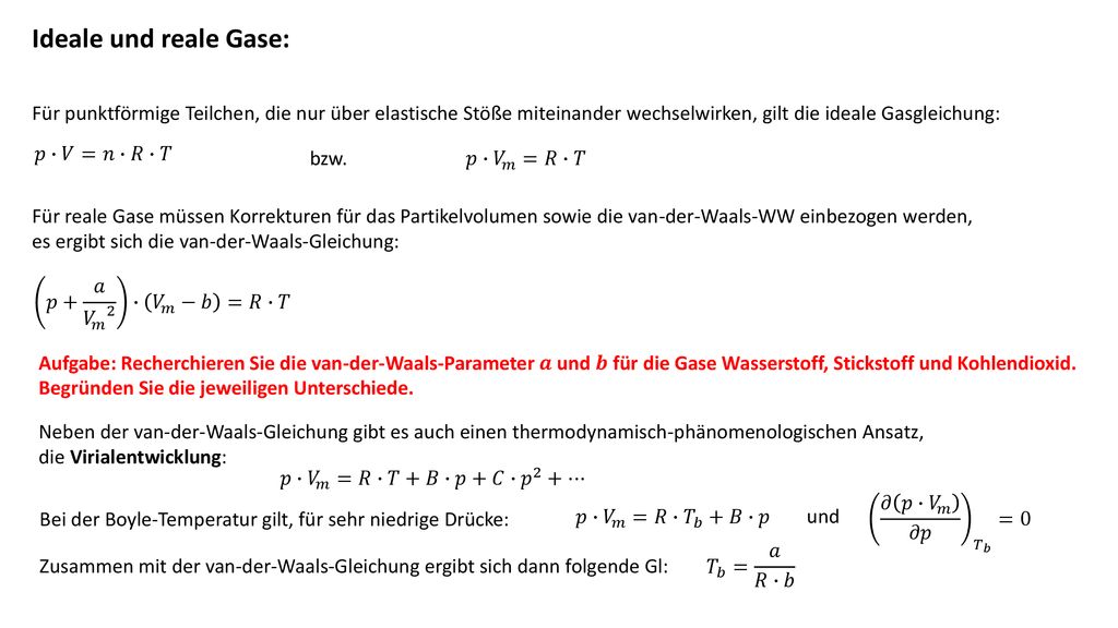 Ideale und reale Gase: Für punktförmige Teilchen, die nur über elastische Stöße miteinander wechselwirken, gilt die ideale Gasgleichung: