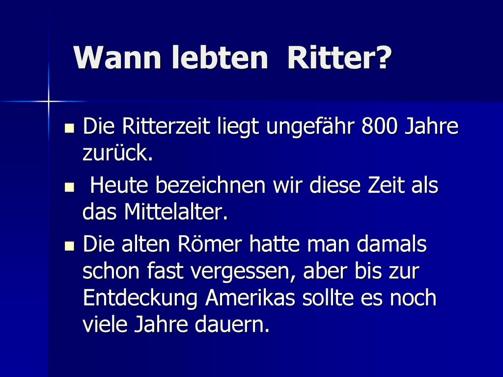 Wann lebten Ritter Die Ritterzeit liegt ungefähr 800 Jahre zurück.