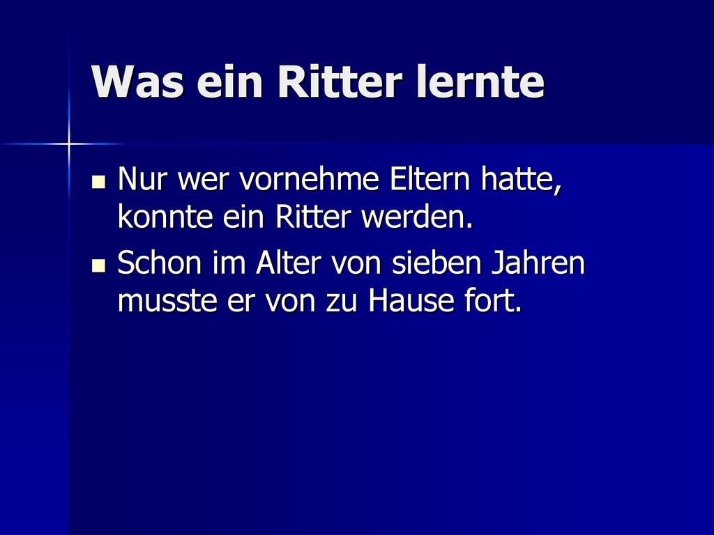 Was ein Ritter lernte Nur wer vornehme Eltern hatte, konnte ein Ritter werden.