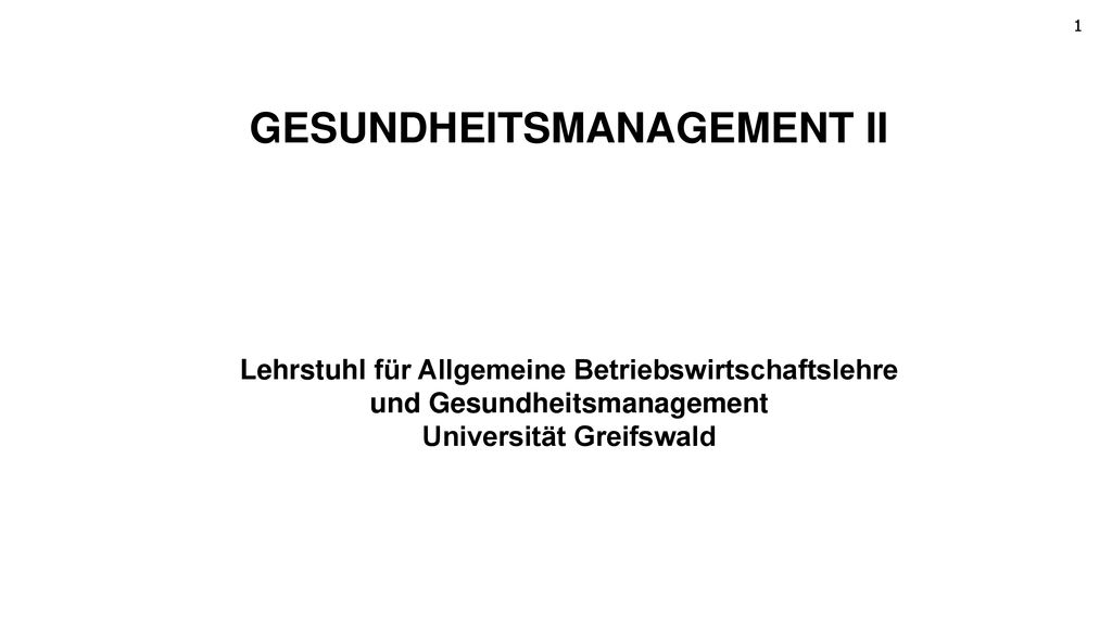 GESUNDHEITSMANAGEMENT II Lehrstuhl für Allgemeine Betriebswirtschaftslehre und Gesundheitsmanagement Universität Greifswald