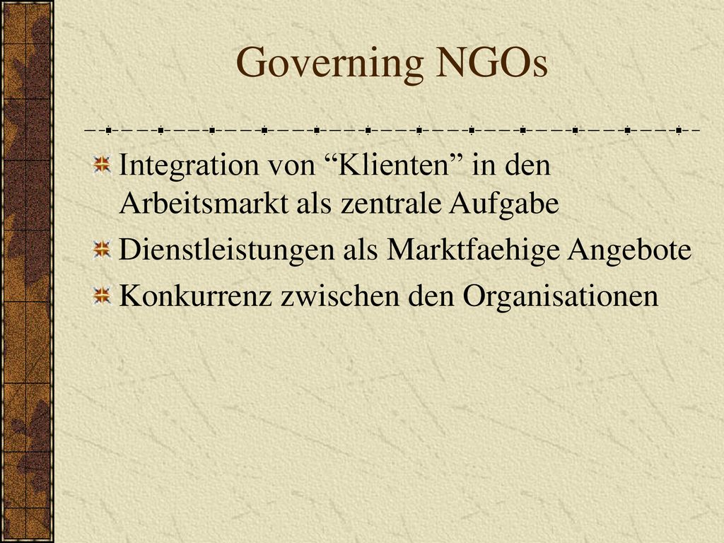 Governing NGOs Integration von Klienten in den Arbeitsmarkt als zentrale Aufgabe. Dienstleistungen als Marktfaehige Angebote.