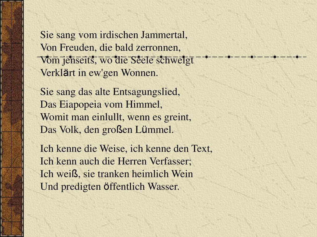 Sie sang vom irdischen Jammertal, Von Freuden, die bald zerronnen, Vom jenseits, wo die Seele schwelgt Verklärt in ew gen Wonnen.