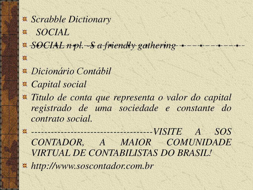 Scrabble Dictionary SOCIAL. SOCIAL n pl. -S a friendly gathering. Dicionário Contábil. Capital social.