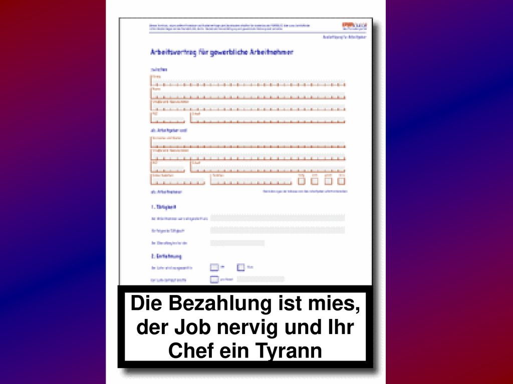 Die Bezahlung ist mies, der Job nervig und Ihr Chef ein Tyrann