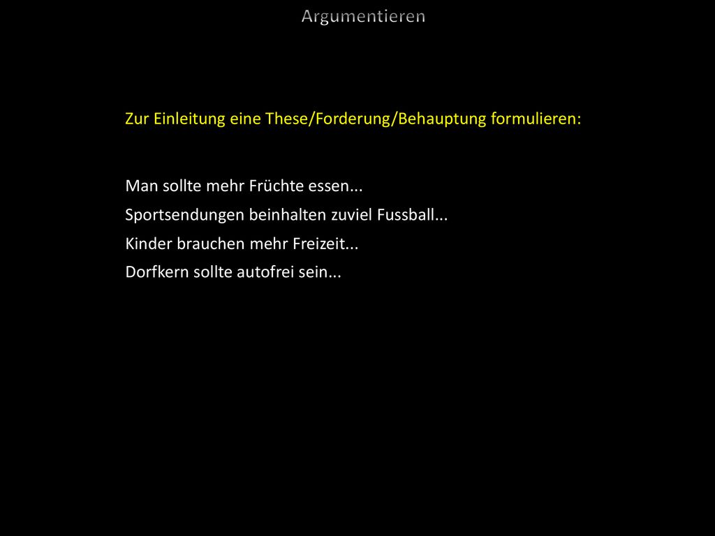 Argumentieren Zur Einleitung eine These/Forderung/Behauptung formulieren: Man sollte mehr Früchte essen...