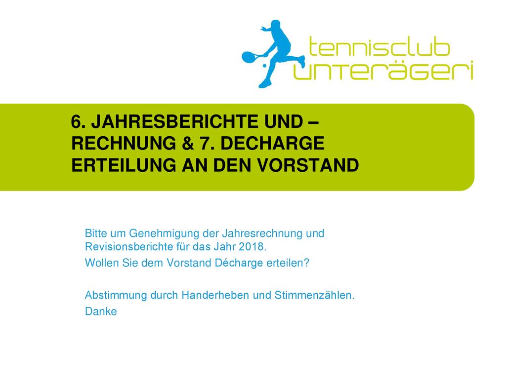 JAHRESBERICHTE UND –RECHNUNG & 7. DECHARGE ERTEILUNG AN DEN VORSTAND.