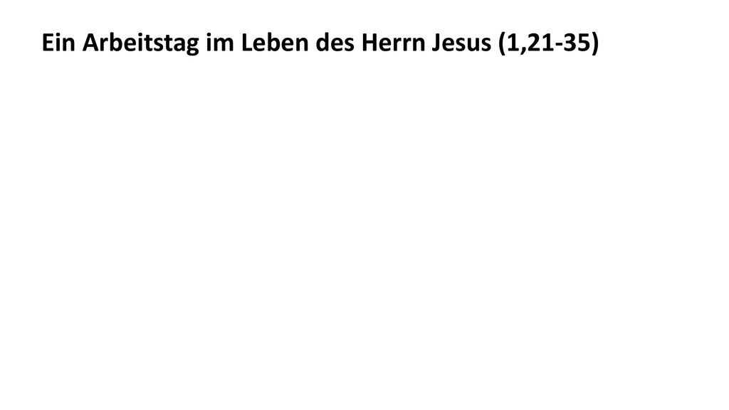 Ein Arbeitstag im Leben des Herrn Jesus (1,21-35)