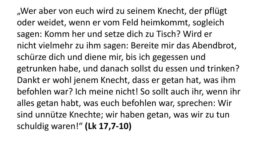 „Wer aber von euch wird zu seinem Knecht, der pflügt
