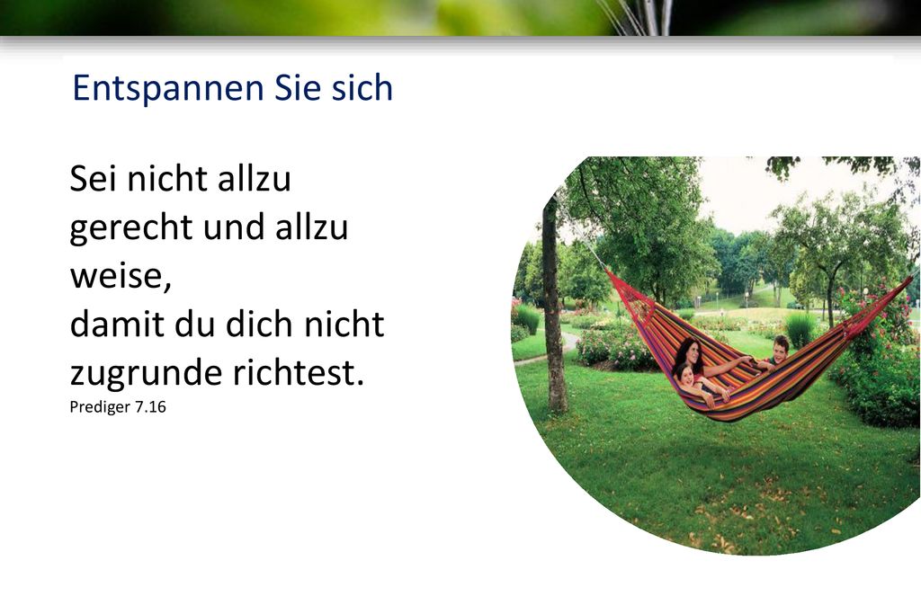gerecht und allzu weise, damit du dich nicht zugrunde richtest.