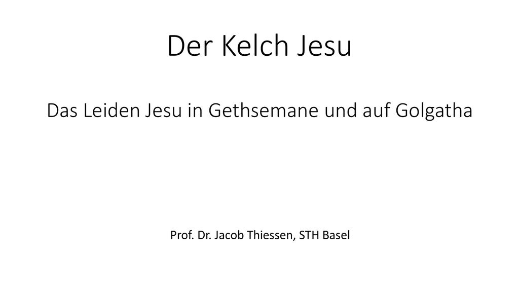 Der Kelch Jesu Das Leiden Jesu in Gethsemane und auf Golgatha