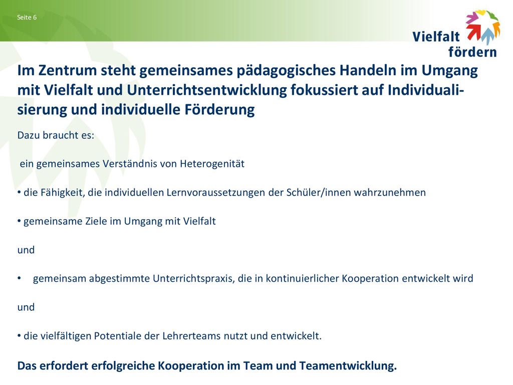 Im Zentrum steht gemeinsames pädagogisches Handeln im Umgang mit Vielfalt und Unterrichtsentwicklung fokussiert auf Individuali- sierung und individuelle Förderung