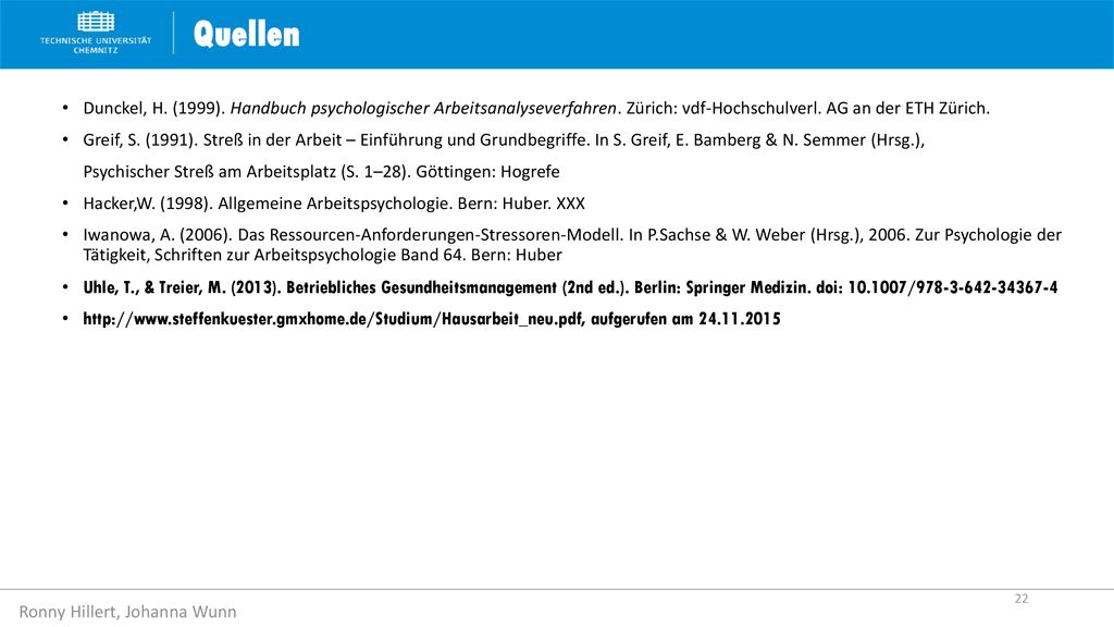 Quellen Dunckel, H. (1999). Handbuch psychologischer Arbeitsanalyseverfahren. Zürich: vdf-Hochschulverl. AG an der ETH Zürich.