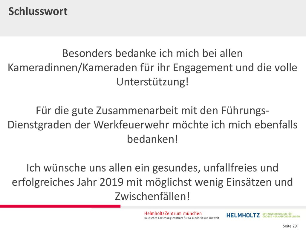 Schlusswort Besonders bedanke ich mich bei allen Kameradinnen/Kameraden für ihr Engagement und die volle Unterstützung!