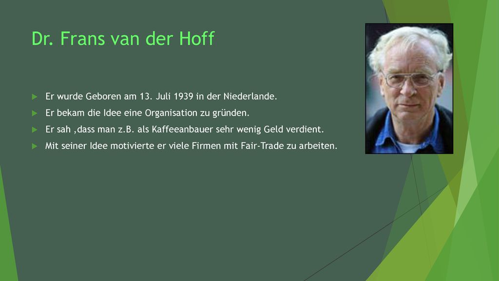 Dr. Frans van der Hoff Er wurde Geboren am 13. Juli 1939 in der Niederlande. Er bekam die Idee eine Organisation zu gründen.