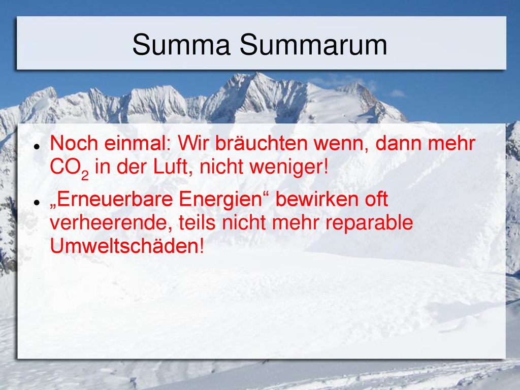 Summa Summarum Noch einmal: Wir bräuchten wenn, dann mehr CO2 in der Luft, nicht weniger!