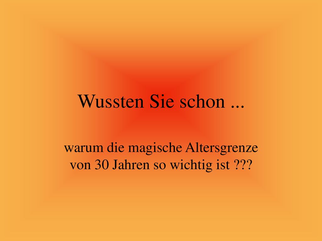 warum die magische Altersgrenze von 30 Jahren so wichtig ist