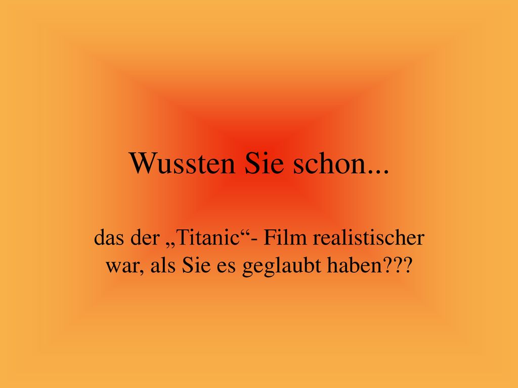 Wussten Sie schon... das der „Titanic - Film realistischer war, als Sie es geglaubt haben