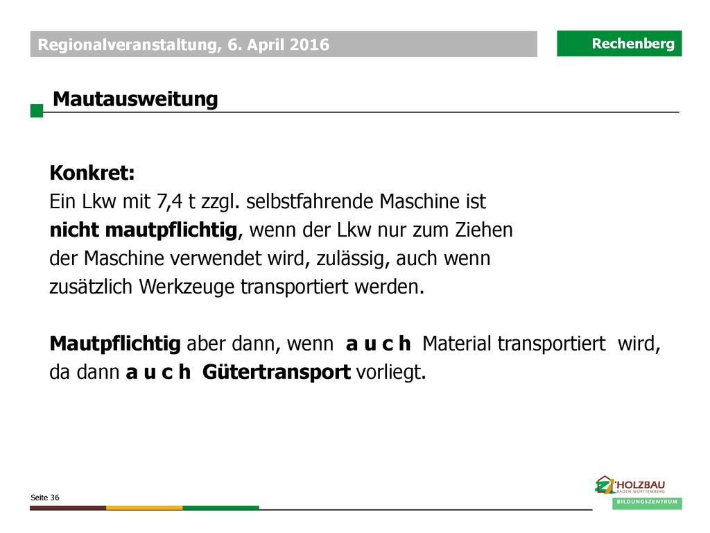 Mautausweitung Konkret: Ein Lkw mit 7,4 t zzgl. selbstfahrende Maschine ist. nicht mautpflichtig, wenn der Lkw nur zum Ziehen.