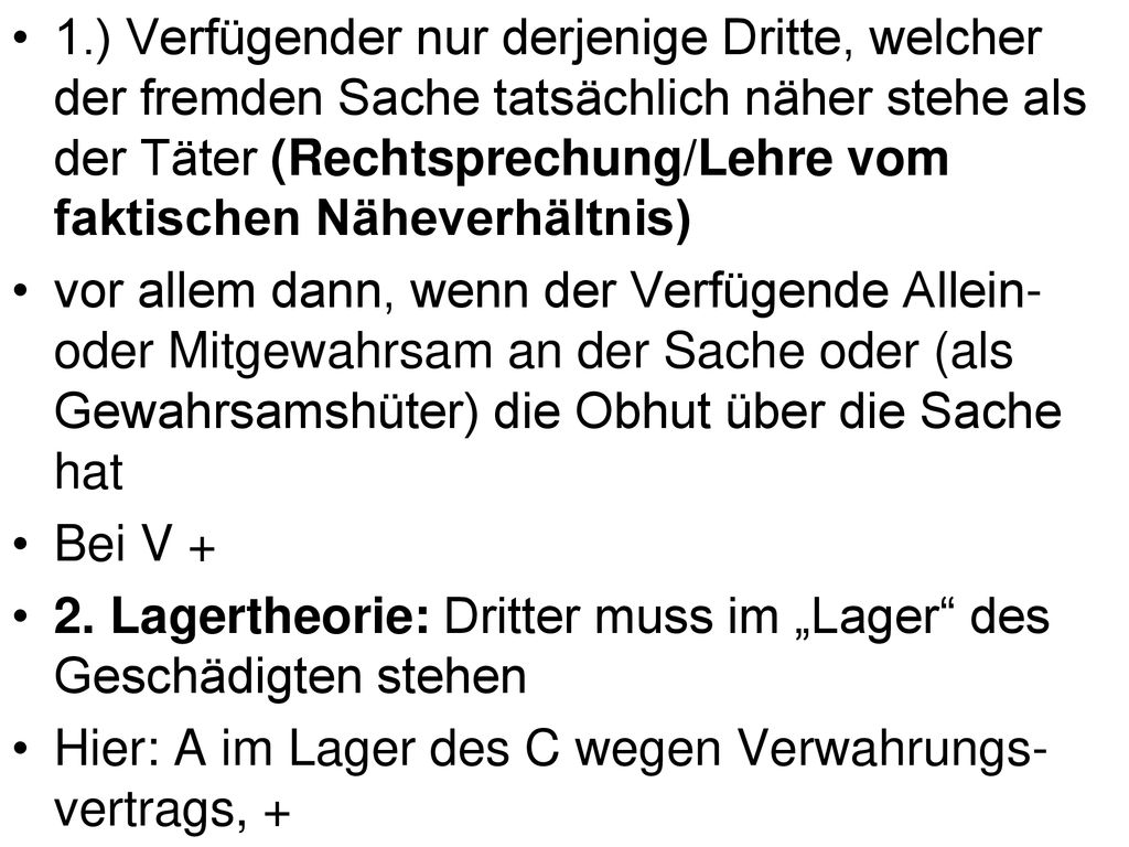 1.) Verfügender nur derjenige Dritte, welcher der fremden Sache tatsächlich näher stehe als der Täter (Rechtsprechung/Lehre vom faktischen Näheverhältnis)