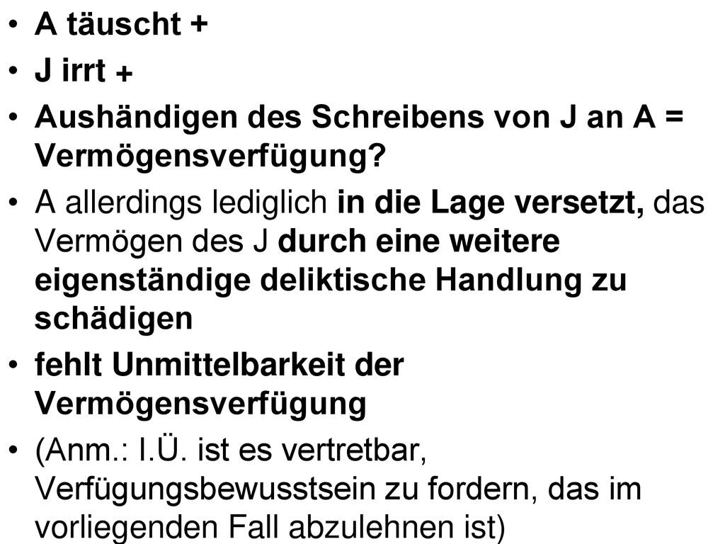 A täuscht + J irrt + Aushändigen des Schreibens von J an A = Vermögensverfügung