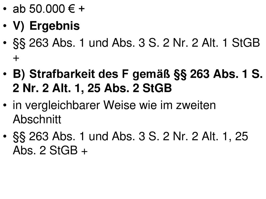 ab € + V) Ergebnis. §§ 263 Abs. 1 und Abs. 3 S. 2 Nr. 2 Alt. 1 StGB +