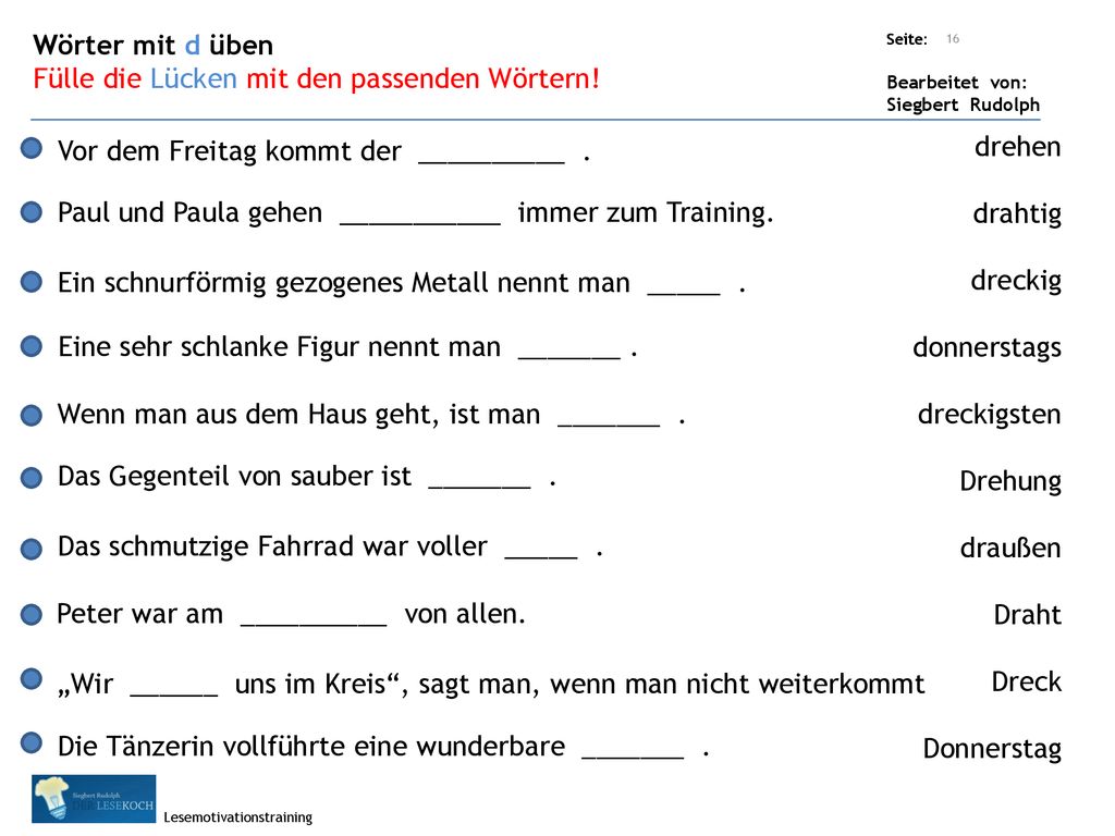 Wörter mit d üben Fülle die Lücken mit den passenden Wörtern! Vor dem Freitag kommt der __________ .