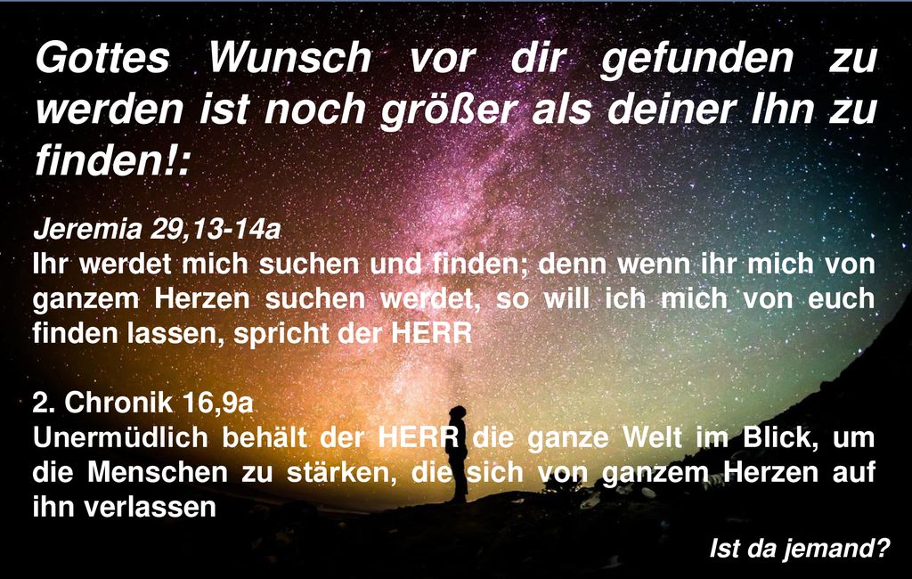 Gottes Wunsch vor dir gefunden zu werden ist noch größer als deiner Ihn zu finden!: