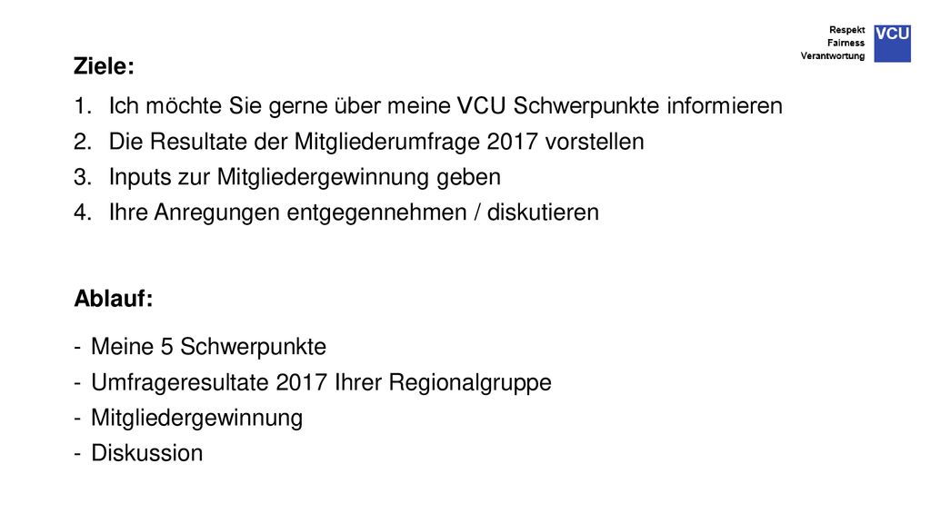 Ziele: Ich möchte Sie gerne über meine VCU Schwerpunkte informieren. Die Resultate der Mitgliederumfrage 2017 vorstellen.