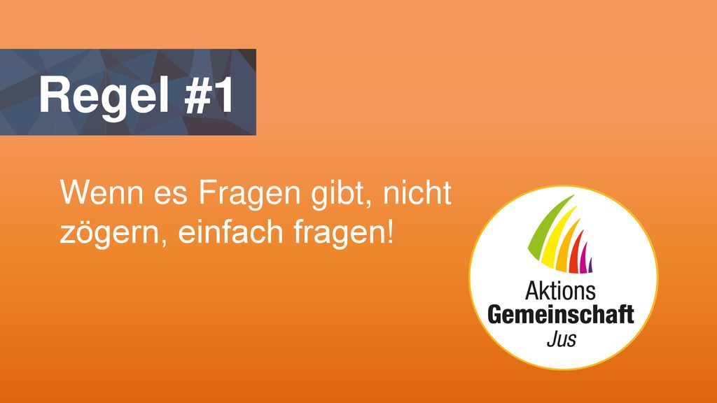 Regel #1 Wenn es Fragen gibt, nicht zögern, einfach fragen!