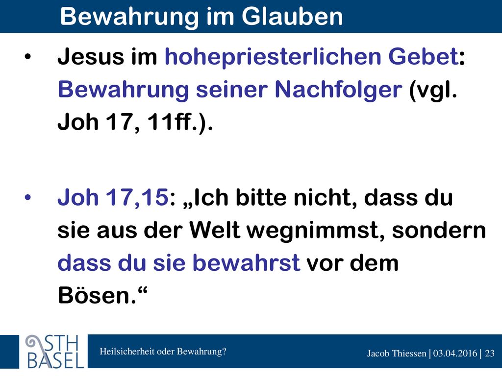 Bewahrung im Glauben Jesus im hohepriesterlichen Gebet: Bewahrung seiner Nachfolger (vgl. Joh 17, 11ff.).