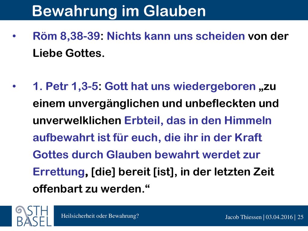 Bewahrung im Glauben Röm 8,38-39: Nichts kann uns scheiden von der Liebe Gottes.