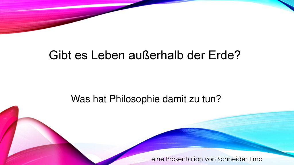 Gibt es Leben außerhalb der Erde Was hat Philosophie damit zu tun