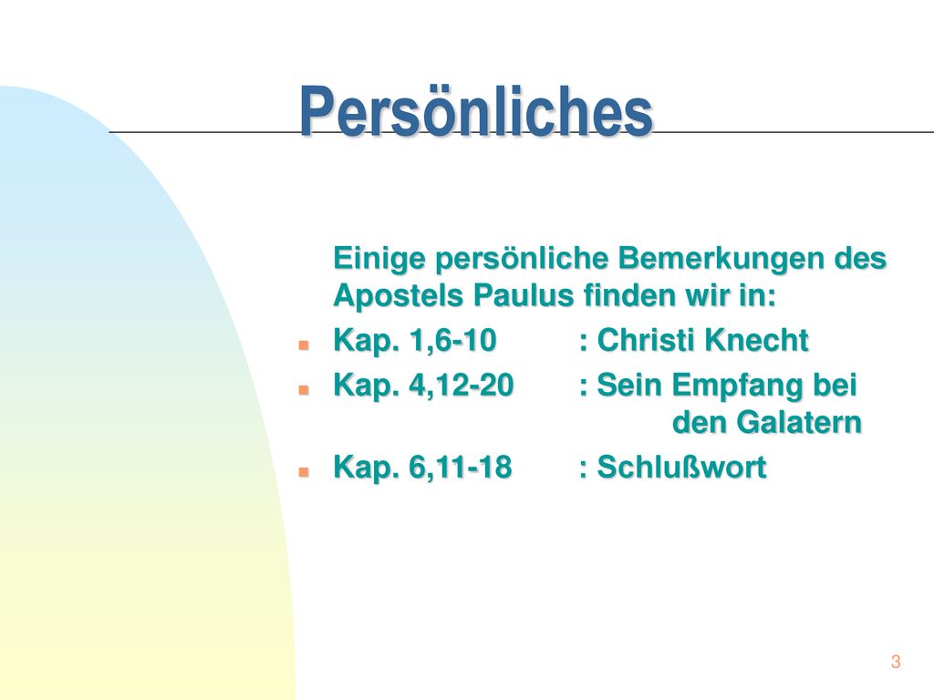 Persönliches Einige persönliche Bemerkungen des Apostels Paulus finden wir in: Kap. 1,6-10 : Christi Knecht.
