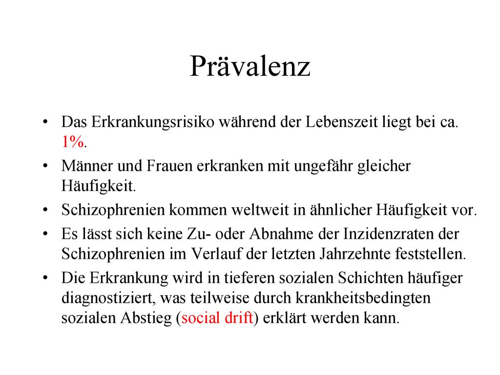 Prävalenz Das Erkrankungsrisiko während der Lebenszeit liegt bei ca. 1%. Männer und Frauen erkranken mit ungefähr gleicher Häufigkeit.