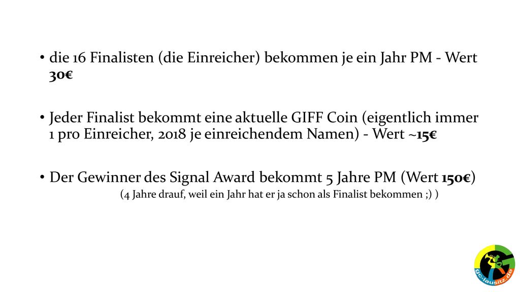 die 16 Finalisten (die Einreicher) bekommen je ein Jahr PM - Wert 30€