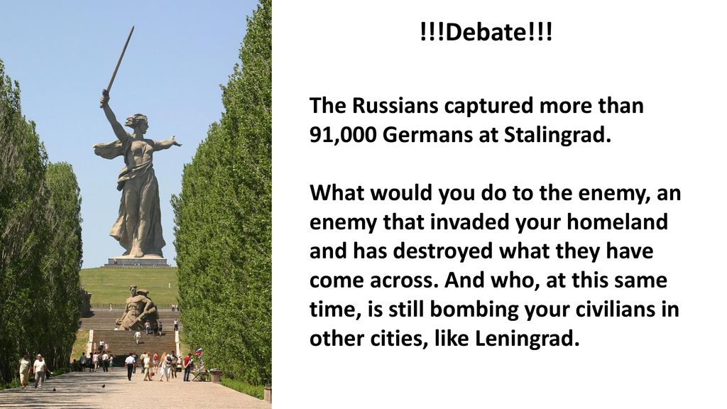 !!!Debate!!! The Russians captured more than 91,000 Germans at Stalingrad.