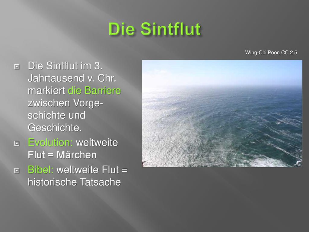 Die Sintflut Wing-Chi Poon CC 2.5. Die Sintflut im 3. Jahrtausend v. Chr. markiert die Barriere zwischen Vorge-schichte und Geschichte.