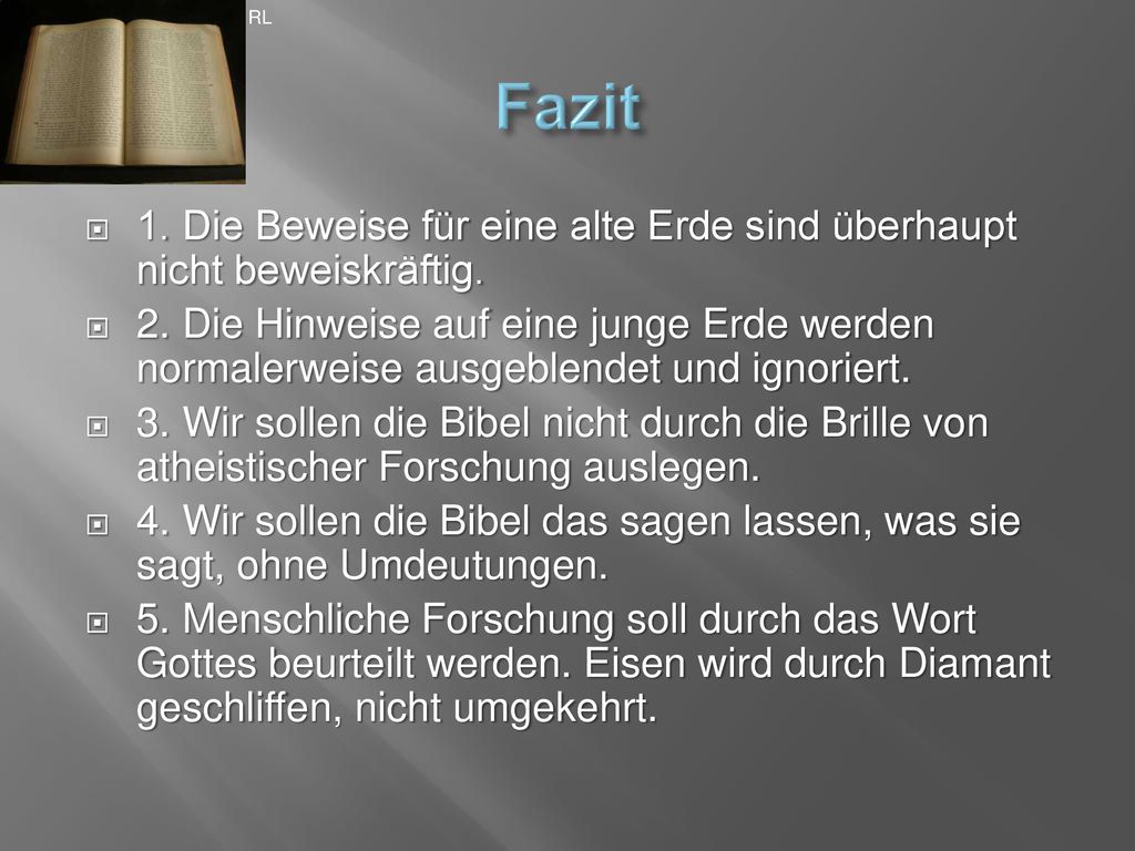 RL Fazit. 1. Die Beweise für eine alte Erde sind überhaupt nicht beweiskräftig.