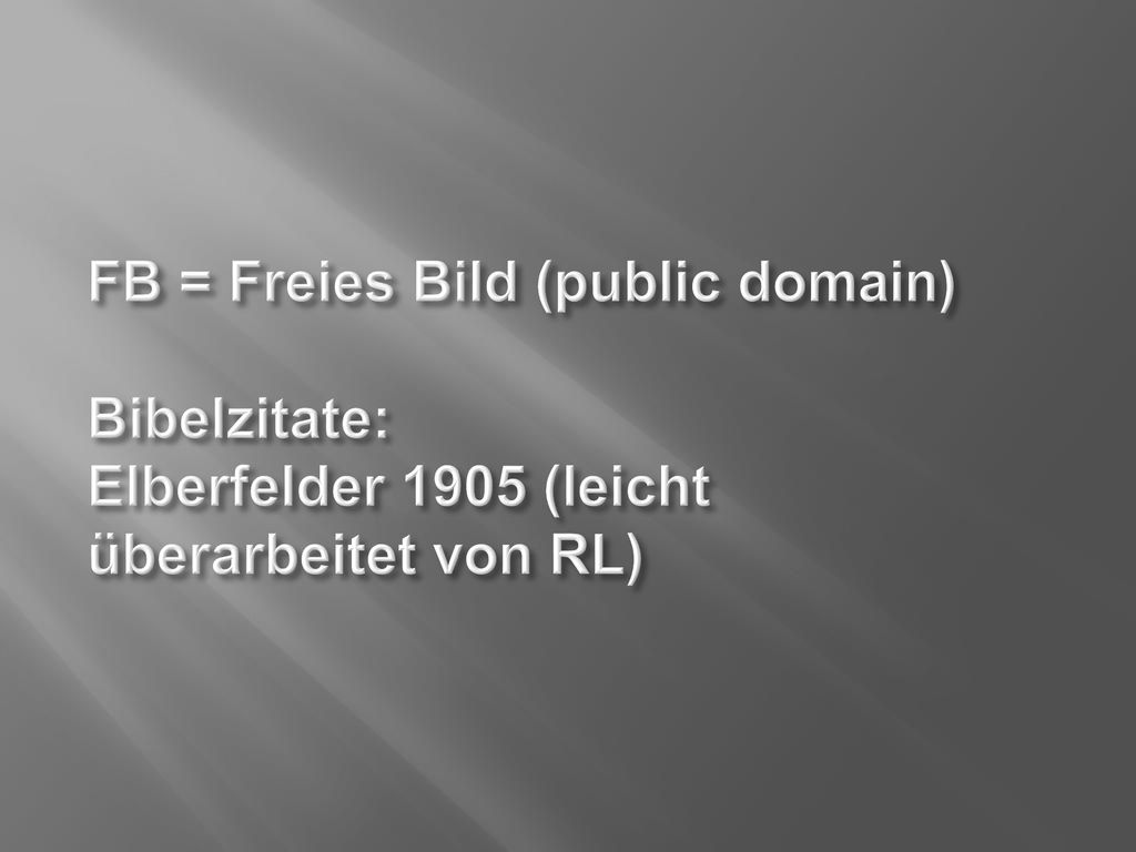 FB = Freies Bild (public domain) Bibelzitate: Elberfelder 1905 (leicht überarbeitet von RL)