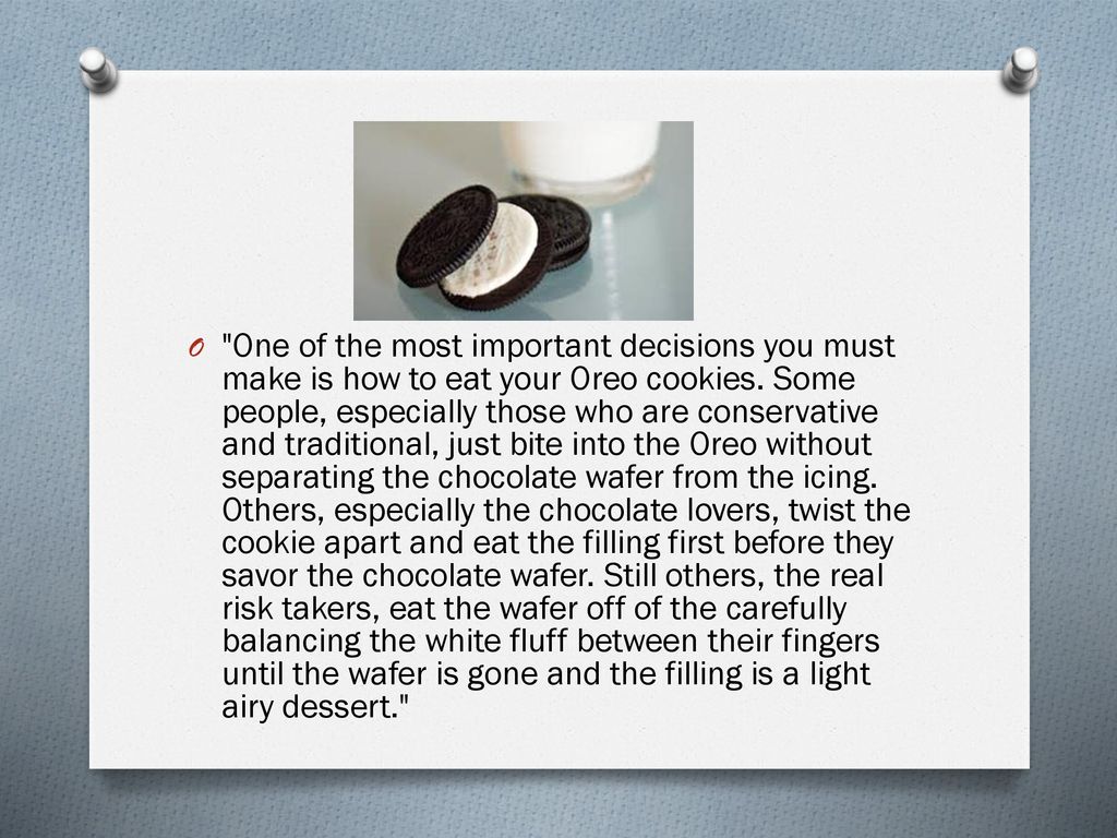 One of the most important decisions you must make is how to eat your Oreo cookies.