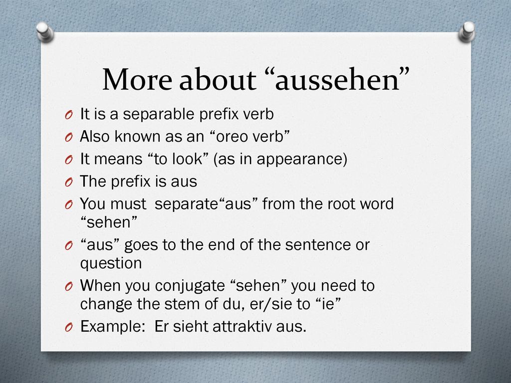 More about aussehen It is a separable prefix verb